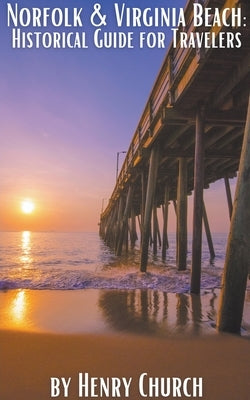 Norfolk & Virginia Beach: Historical Guide for Travelers by Church, Henry