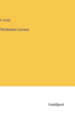 The Bremen Lectures by Heagle, D.