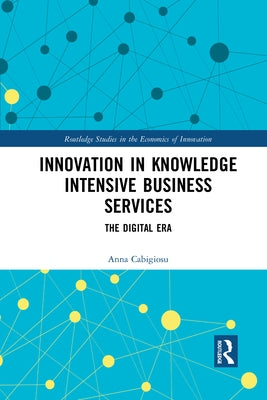 Innovation in Knowledge Intensive Business Services: The Digital Era by Cabigiosu, Anna