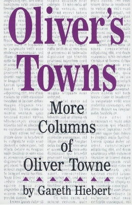Oliver's Towns: More Columns of Oliver Towne by Hiebert, Gareth