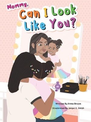 Mommy, Can I Look Like You? by Brown, Diane