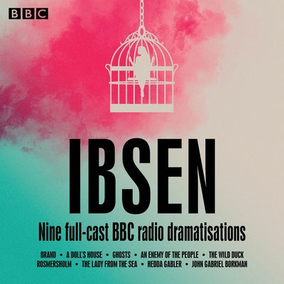 Henrik Ibsen: Nine Full-Cast BBC Radio Dramatisations: A Collection of Nine Full-Cast Dramatisations by Ibsen, Henrik