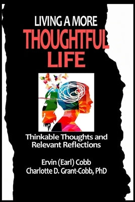 Living a More Thoughtful Life: Thinkable Thoughts and Relevant Reflections by Cobb, Ervin (Earl)