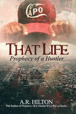 That Life: Prophecy of a Hustler by Hilton, A. R.