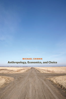Anthropology, Economics, and Choice by Chibnik, Michael