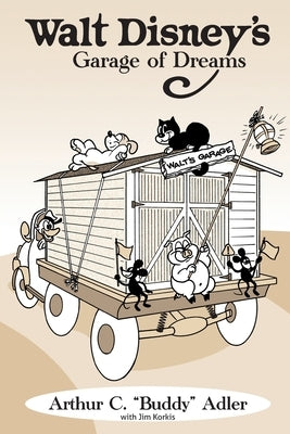 Walt Disney's Garage of Dreams by Adler, Arthur C. Buddy