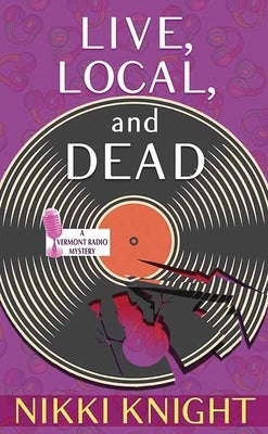 Live, Local, and Dead: A Vermont Radio Mystery by Knight, Nikki