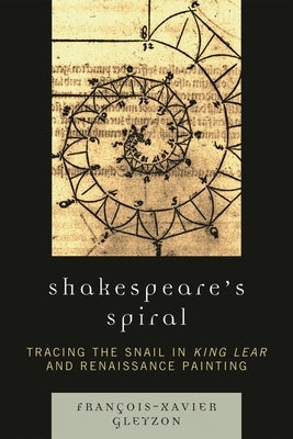 Shakespeare's Spiral: Tracing the Snail in King Lear and Renaissance Painting by Gleyzon, François-Xavier