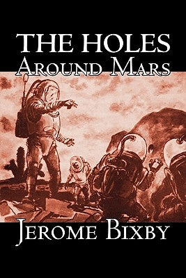 The Holes Around Mars by Jerome Bixby, Science Fiction, Adventure by Bixby, Jerome