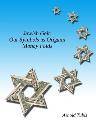 Jewish Gelt: Our Symbols as Origami Money Folds by Tubis, Arnold