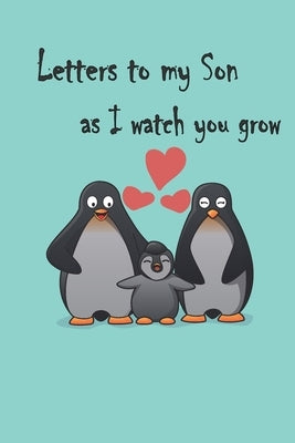 Letters to my Son as I watch you grow: Gift for New Mothers & Parents/ Letters and pictures with my baby/ Write Memories now / 6"x 9" Size of the book by Journal&notebook, Memories