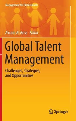Global Talent Management: Challenges, Strategies, and Opportunities by Al Ariss, Akram
