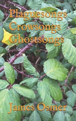 Plaguesongs Crowsongs Ghostsongs by Osmer, James