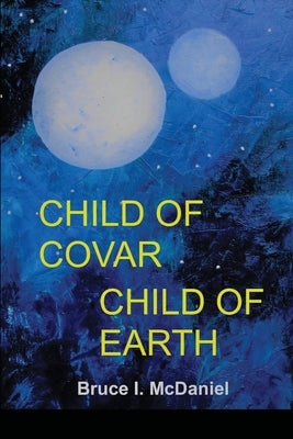 Child of Covar Child of Earth by McDaniel, Bruce