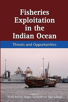 Fisheries Exploitation in the Indian Ocean: Threats and Opportunities by Rumley, Dennis