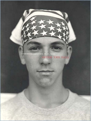 After the Fall: Srebrenica Survivors in St. Louis Volume 1 by McCarthy, Patrick