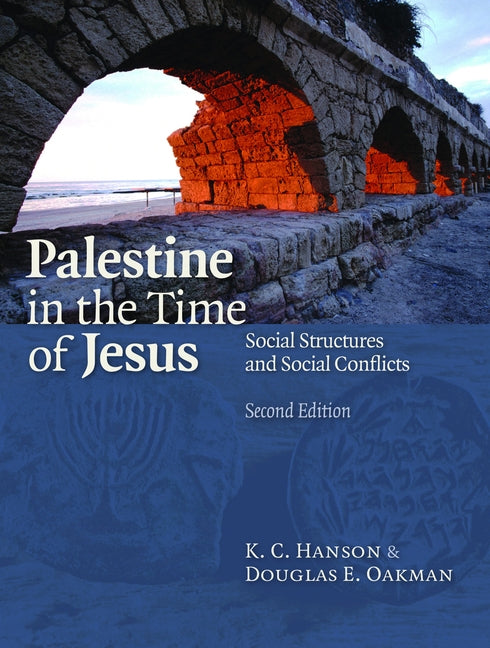 Palestine in the Time of Jesus: Social Structures and Social Conflicts, Second Edition by Hanson, K. C.