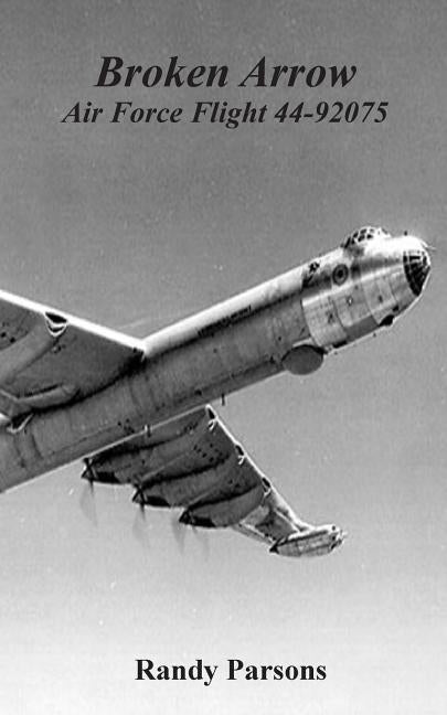 Broken Arrow: Air Force Flight 44-92075 by Parsons, Randy