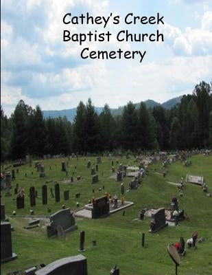 Cathey's Creek Baptist Church Cemetery by Heritage Committee, Cathey's Creek