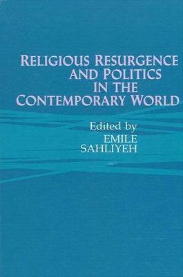 Religious Resurgence and Politics in the Contemporary World by Sahliyeh, Emile