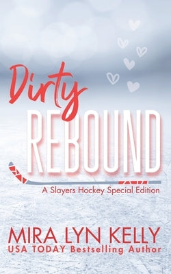 Dirty Rebound: A Slayers Hockey Special Edition by Kelly, Mira Lyn