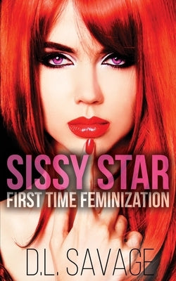 Sissy Star: First Time Feminization Novella by Savage, D. L.
