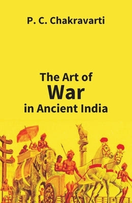 Tha Art Of War In Ancient India by Chakravarti, P. C.