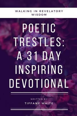 31 Daily Poetic Trestles by White, Tiffany