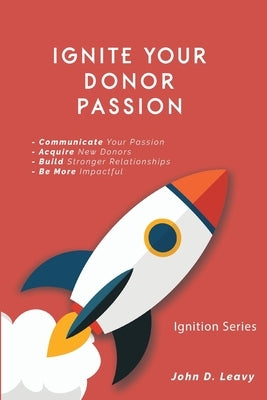 Ignite Your Donor Passion by Leavy, John D.