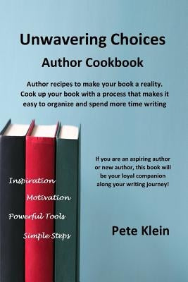 Unwavering Choices Author Cookbook by Klein, Pete