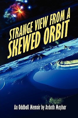 Strange View from a Skewed Orbit: An Oddball Memoir by Mayhar, Ardath