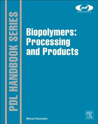 Biopolymers: Processing and Products by Niaounakis, Michael