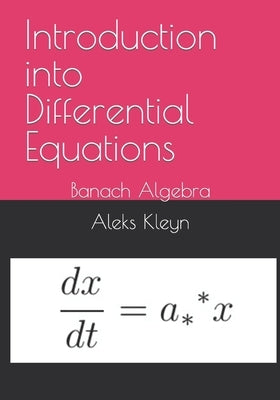 Introduction into Differential Equations: Banach Algebra by Kleyn, Aleks
