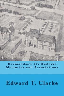 Bermondsey: Its Historic Memories and Associations by Wood, Michael