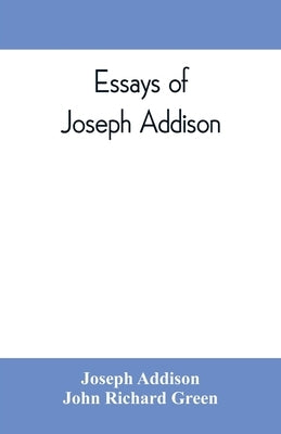 Essays of Joseph Addison by Addison, Joseph