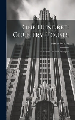 One Hundred Country Houses: Modern American Examples by Embury, Aymar