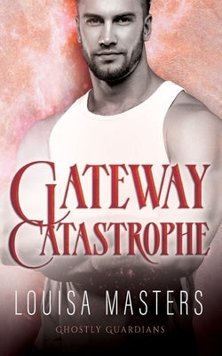 Gateway Catastrophe by Masters, Louisa