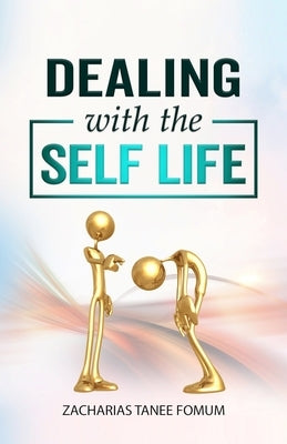 Dealing with the Self-Life by Fomum, Zacharias Tanee