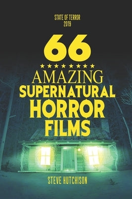 66 Amazing Supernatural Horror Films by Hutchison, Steve
