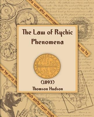 The Law of Psychic Phenomena (1893) by Hudson, Thomson