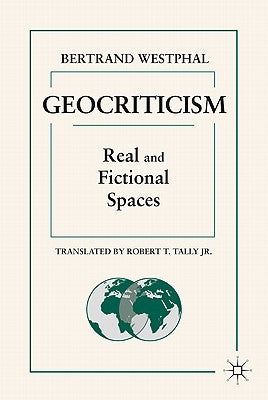 Geocriticism: Real and Fictional Spaces by Tally, Robert T.