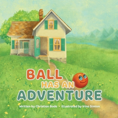 Ball Has An Adventure by Bode, Christian