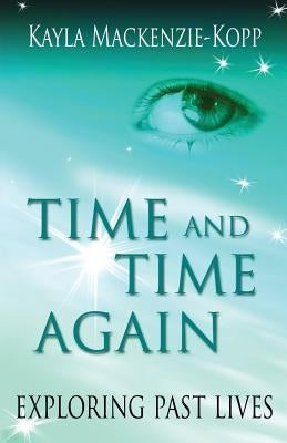 Time and Time Again - exploring past lives by MacKenzie-Kopp, Kayla