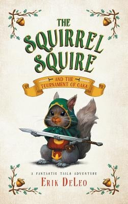 The Squirrel Squire: and the Tournament of Oaks by DeLeo, Erik