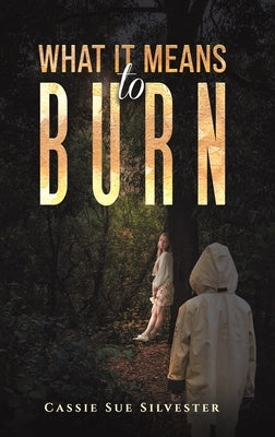What It Means to Burn by Silvester, Cassie Sue