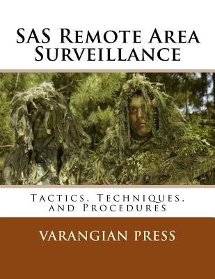 SAS Remote Area Surveillance: Tactics, Techniques, and Prodedures by Press, Varangian