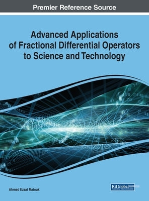 Advanced Applications of Fractional Differential Operators to Science and Technology by Matouk, Ahmed Ezzat