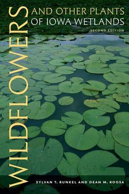 Wildflowers and Other Plants of Iowa Wetlands, 2nd Edition by Runkel, Sylvan T.