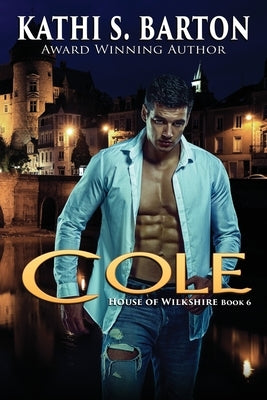 Cole: House of Wilkshire ― Paranormal Dragon Shifter Romance by Barton, Kathi S.