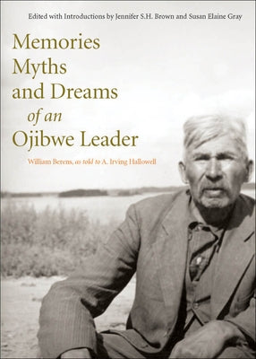 Memories, Myths, and Dreams of an Ojibwe Leader: Volume 10 by Berens, William